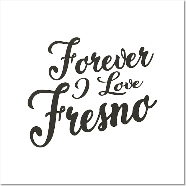 Forever i love Fresno Wall Art by unremarkable